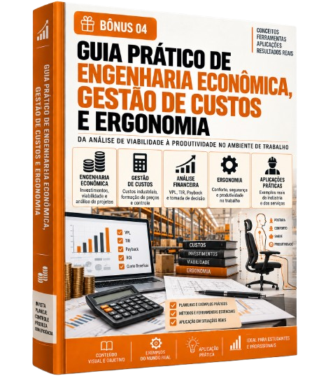 Bônus 04 - Guia Prático de Engenharia Econômica, Gestão de Custos e Ergonomia